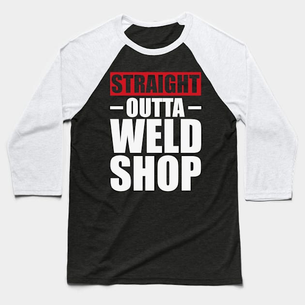 Straight Outta Weld Shop T Shirt For Women Men Baseball T-Shirt by Xamgi